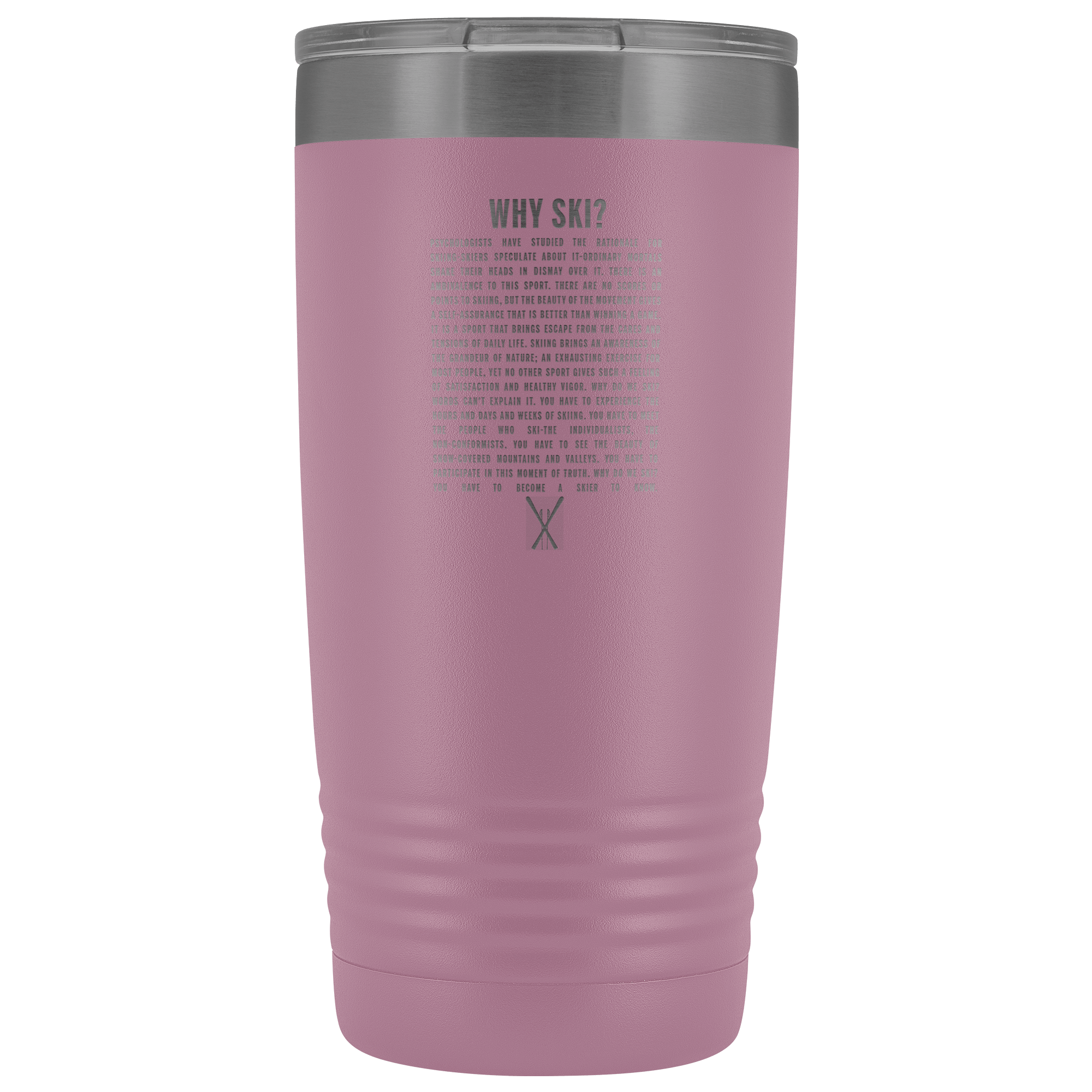 Why Ski? 20oz Tumbler | Laser Etched - Powderaddicts