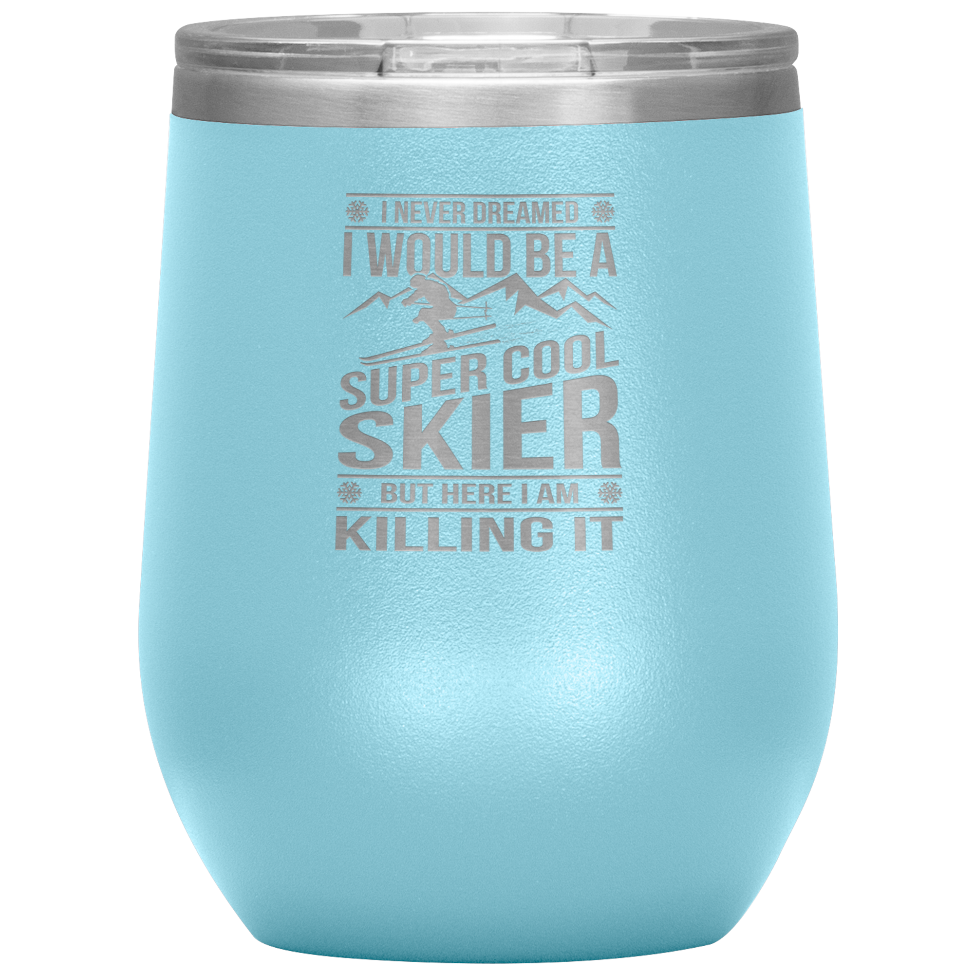 I Never Dreamed I Would Be A Super Cool Skier Wine 12oz Tumbler - Powderaddicts