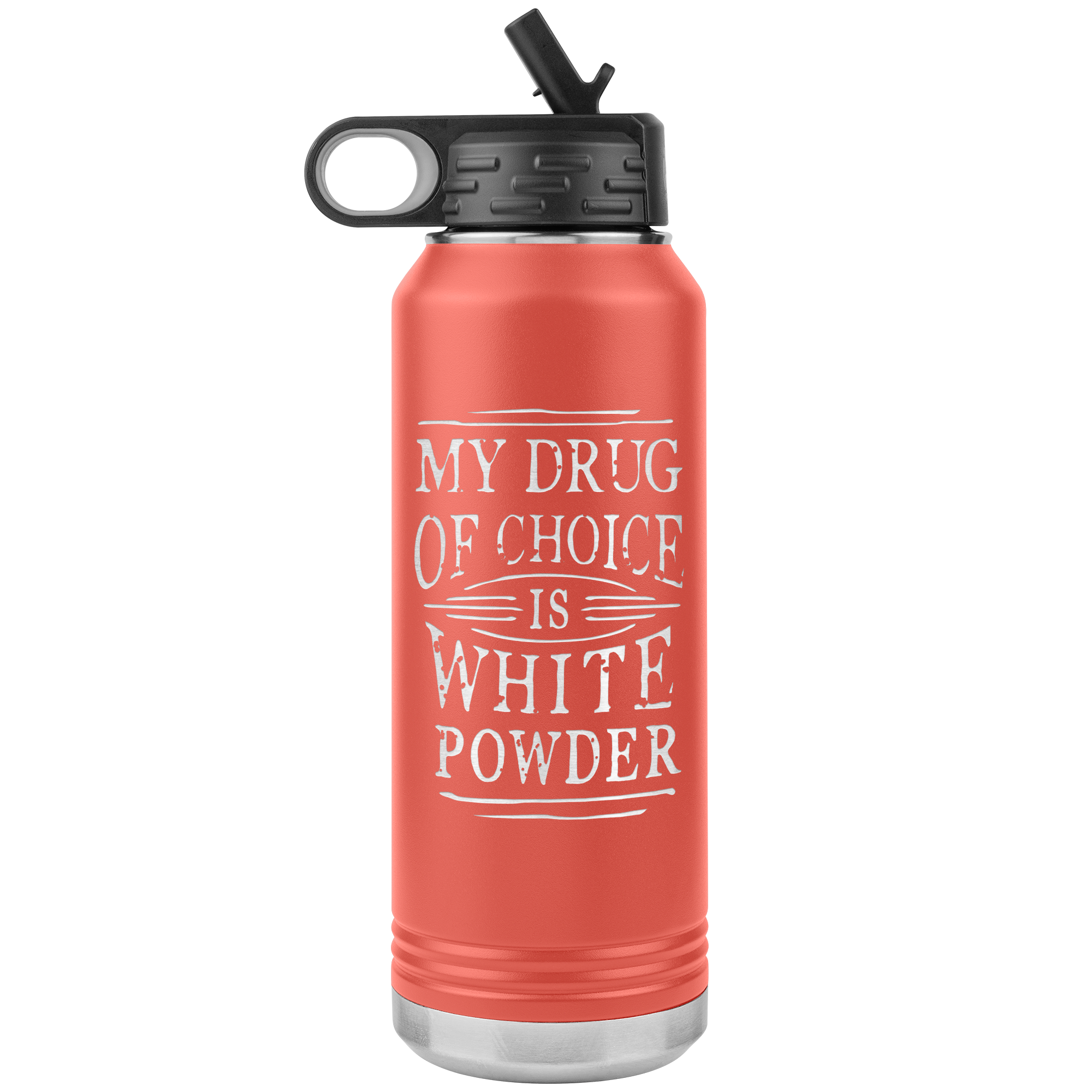 My Drug Of Choice Is White Powder 32oz Water Bottle Tumbler - Powderaddicts