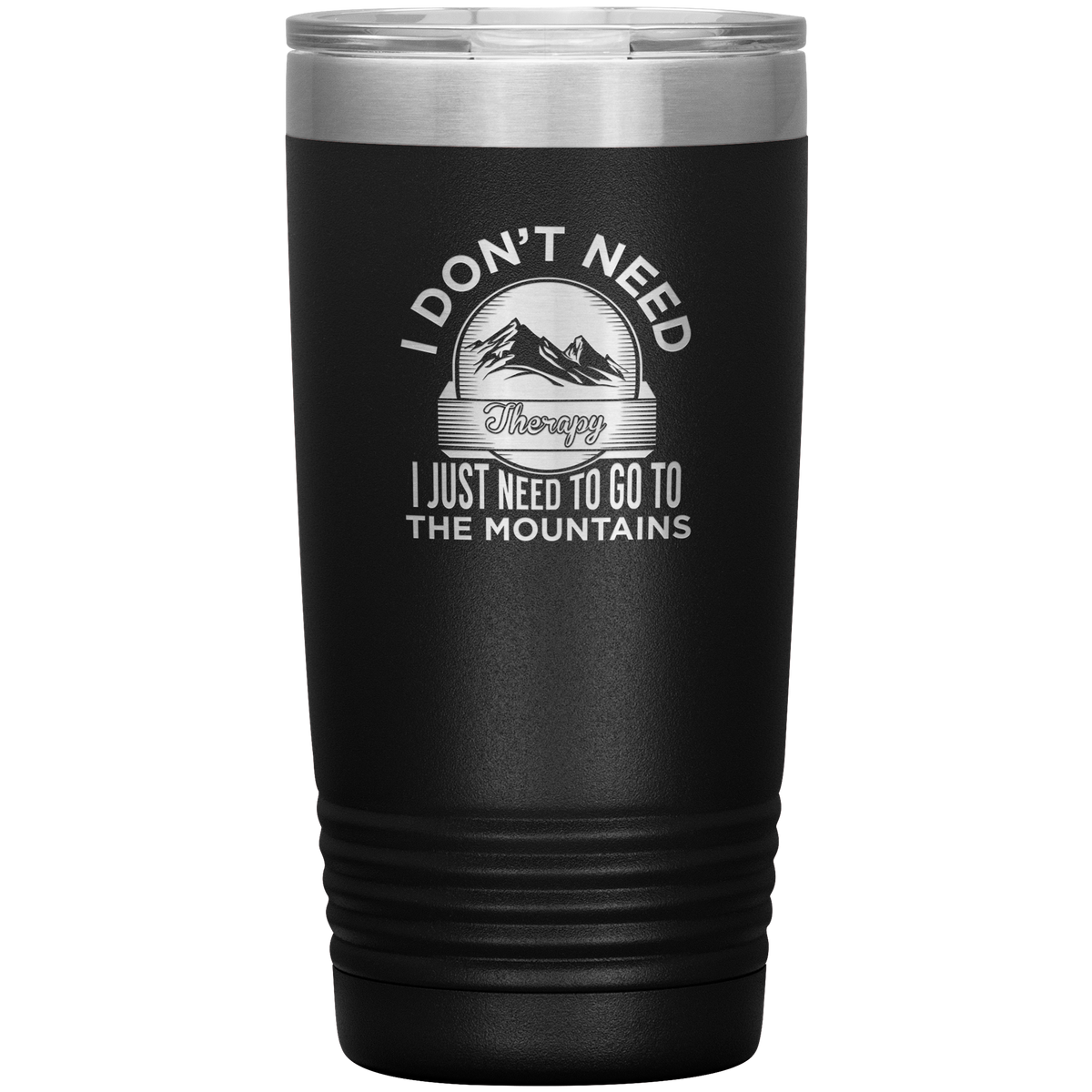 I Don&#39;t Need Therapy I Just Need To Go To The Mountains 20oz Tumbler - Powderaddicts