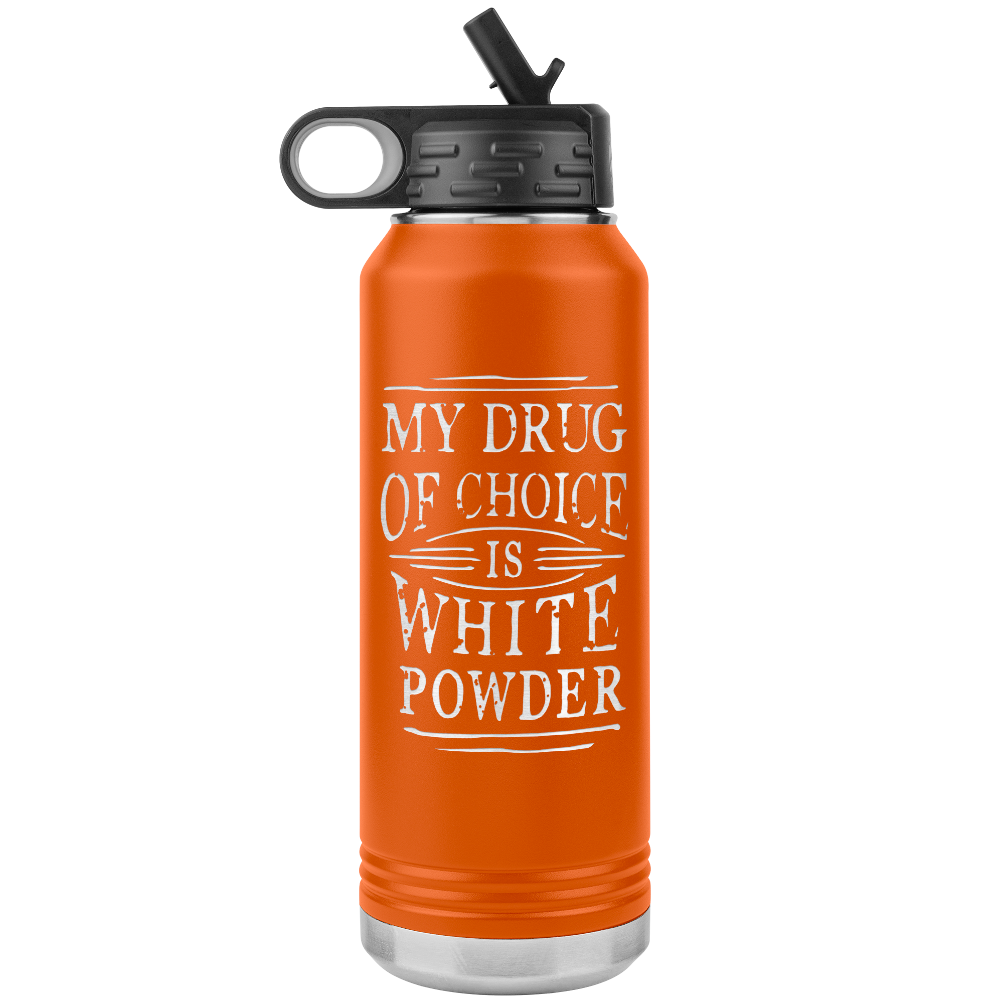 My Drug Of Choice Is White Powder 32oz Water Bottle Tumbler - Powderaddicts