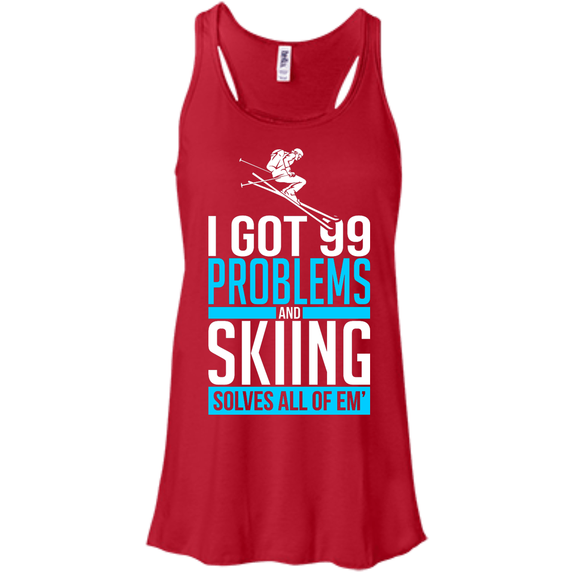 I Got 99 Problems And Skiing Solves Em All Tank Tops - Powderaddicts