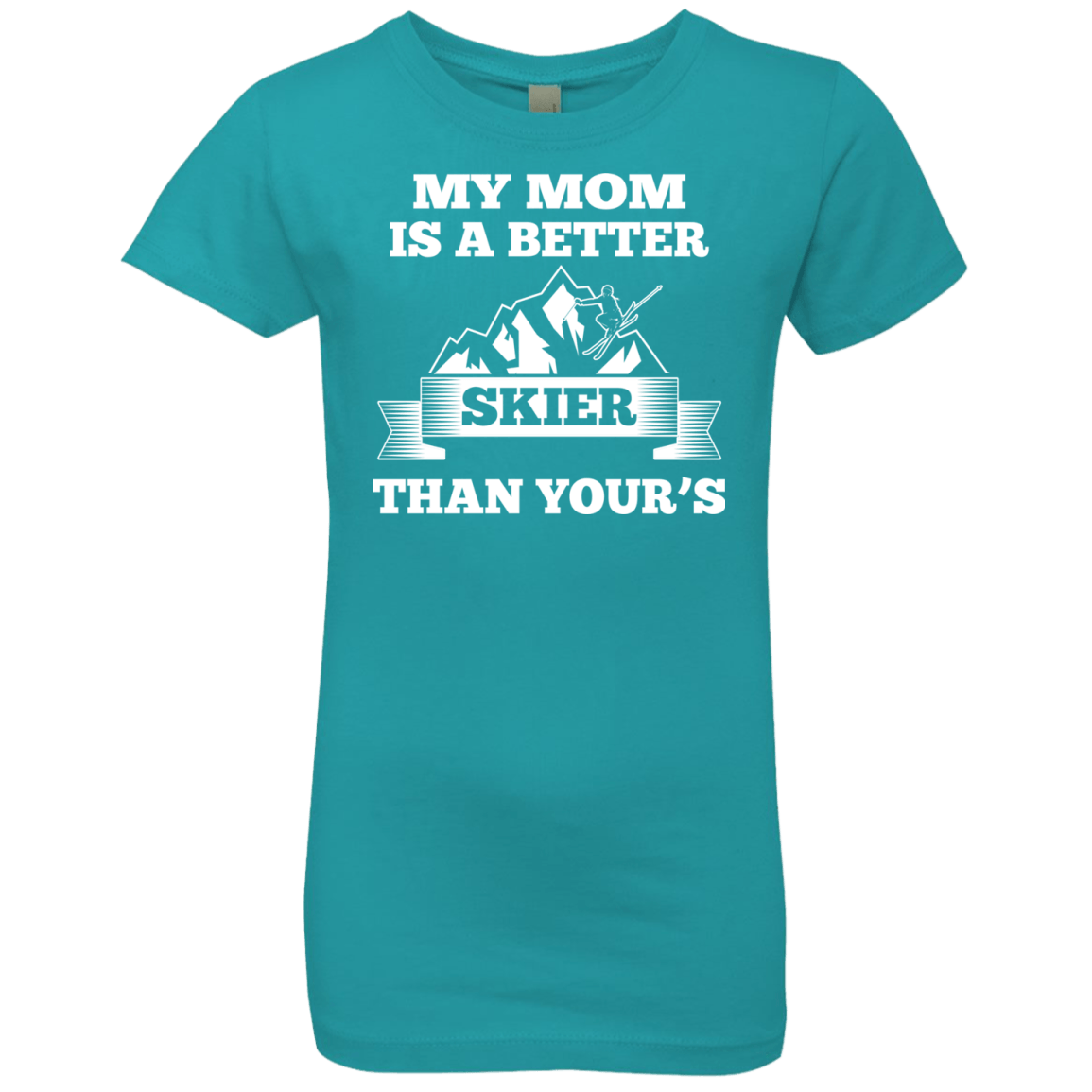 My Mom Is A Better Skier Than Yours White Youth Next Level Girls' Princess T-Shirt - Powderaddicts