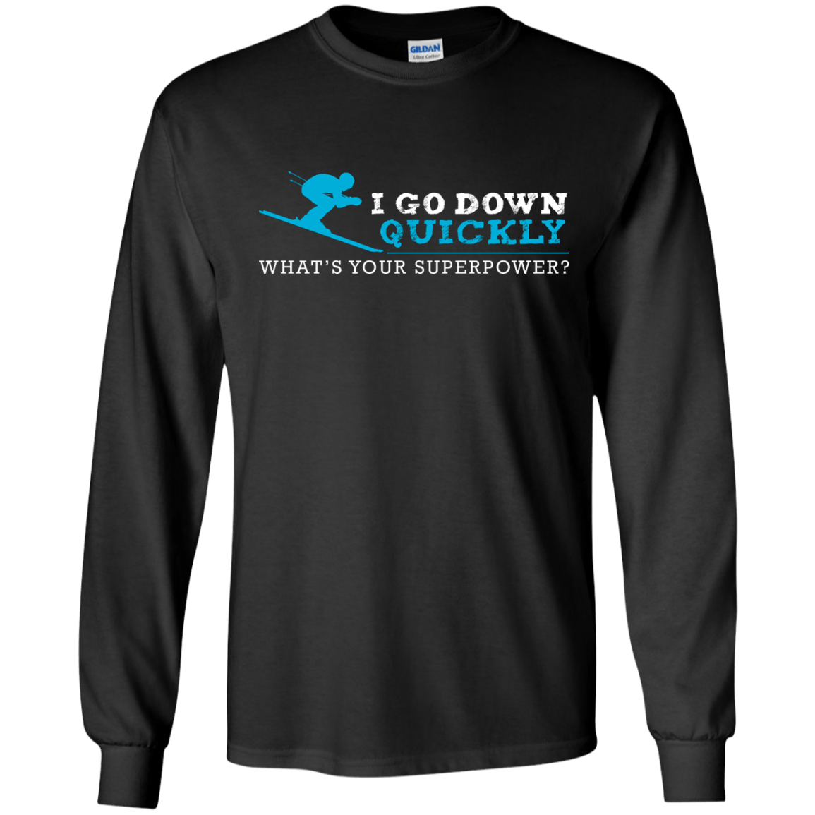 I Go Down Quickly What&#39;s Your Superpower - Skiing Long Sleeves - Powderaddicts