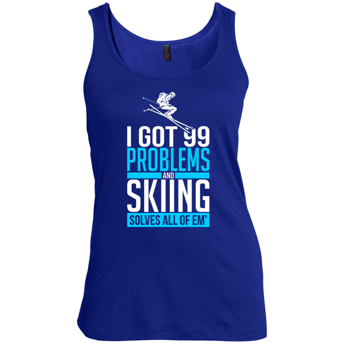 I Got 99 Problems And Skiing Solves Em All Tank Tops - Powderaddicts