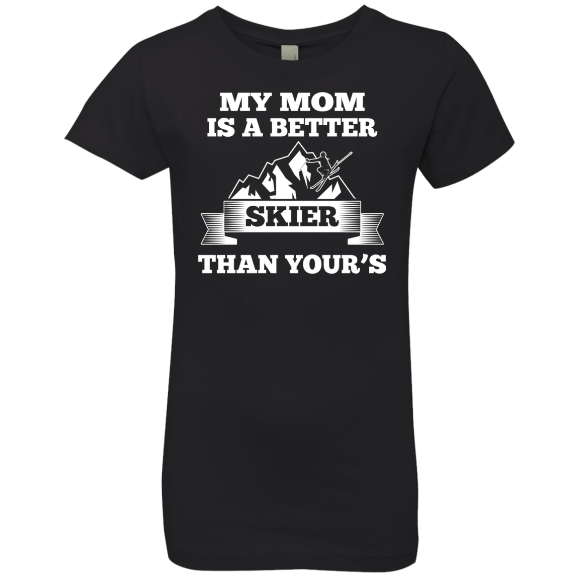 My Mom Is A Better Skier Than Yours White Youth Next Level Girls&#39; Princess T-Shirt - Powderaddicts