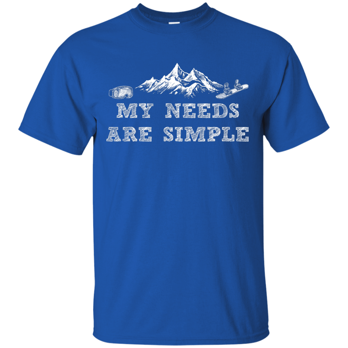 My Needs Are Simple - Snowboard Men's Tees and V-Neck - Powderaddicts