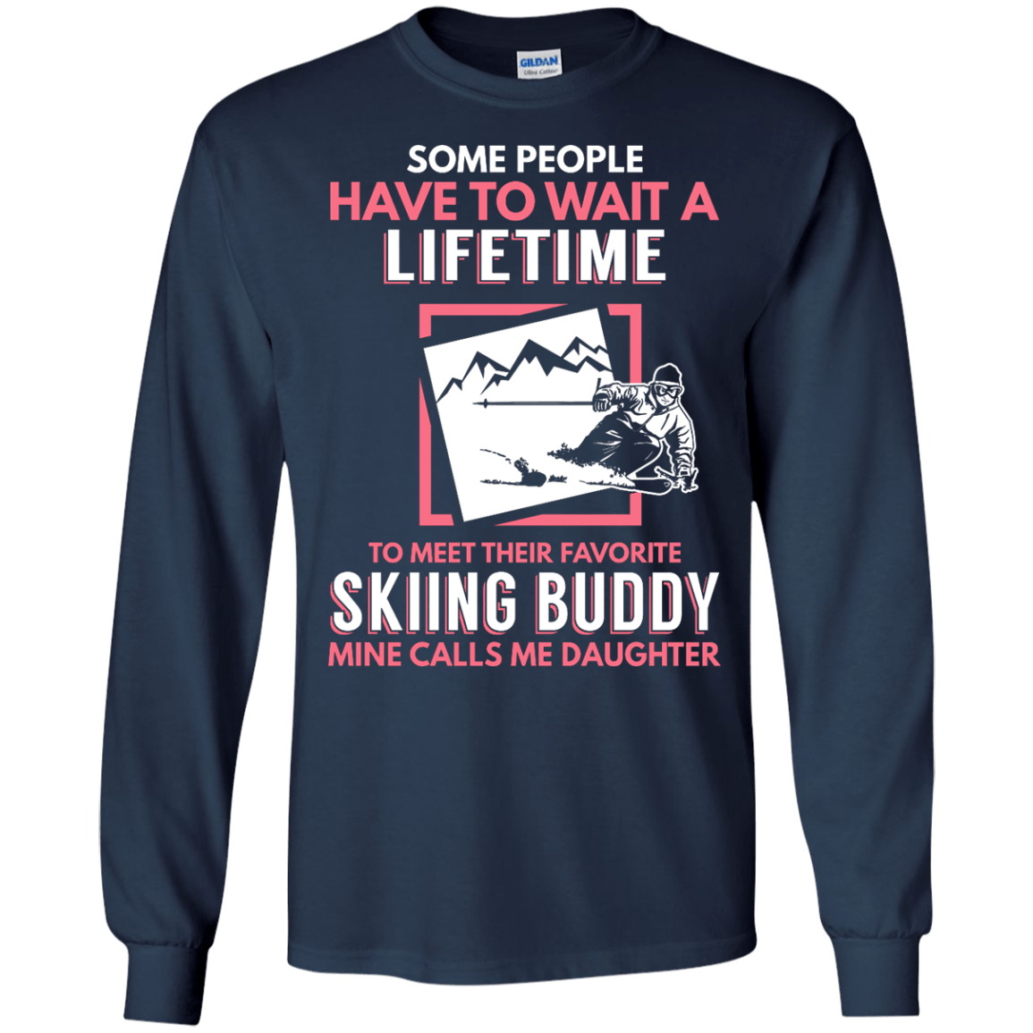 Skiing Buddy Mine Calls Me Daughter Long Sleeves - Powderaddicts