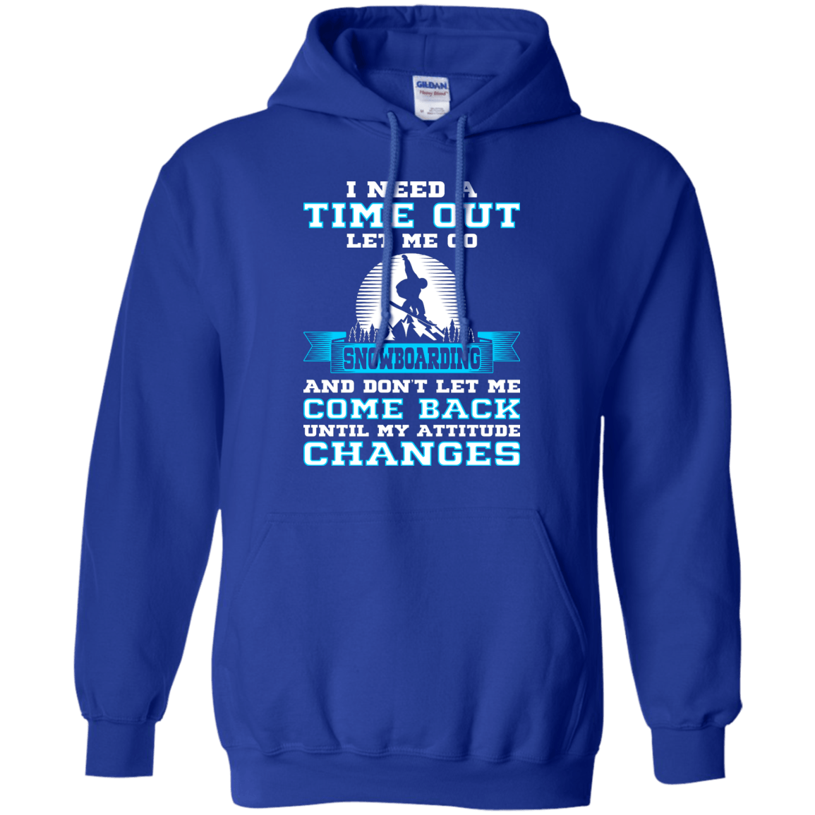 I Need A Time Out Let Me Go Snowboarding And Don't Let Me Come Back Until My Attitude Changes Hoodies - Powderaddicts