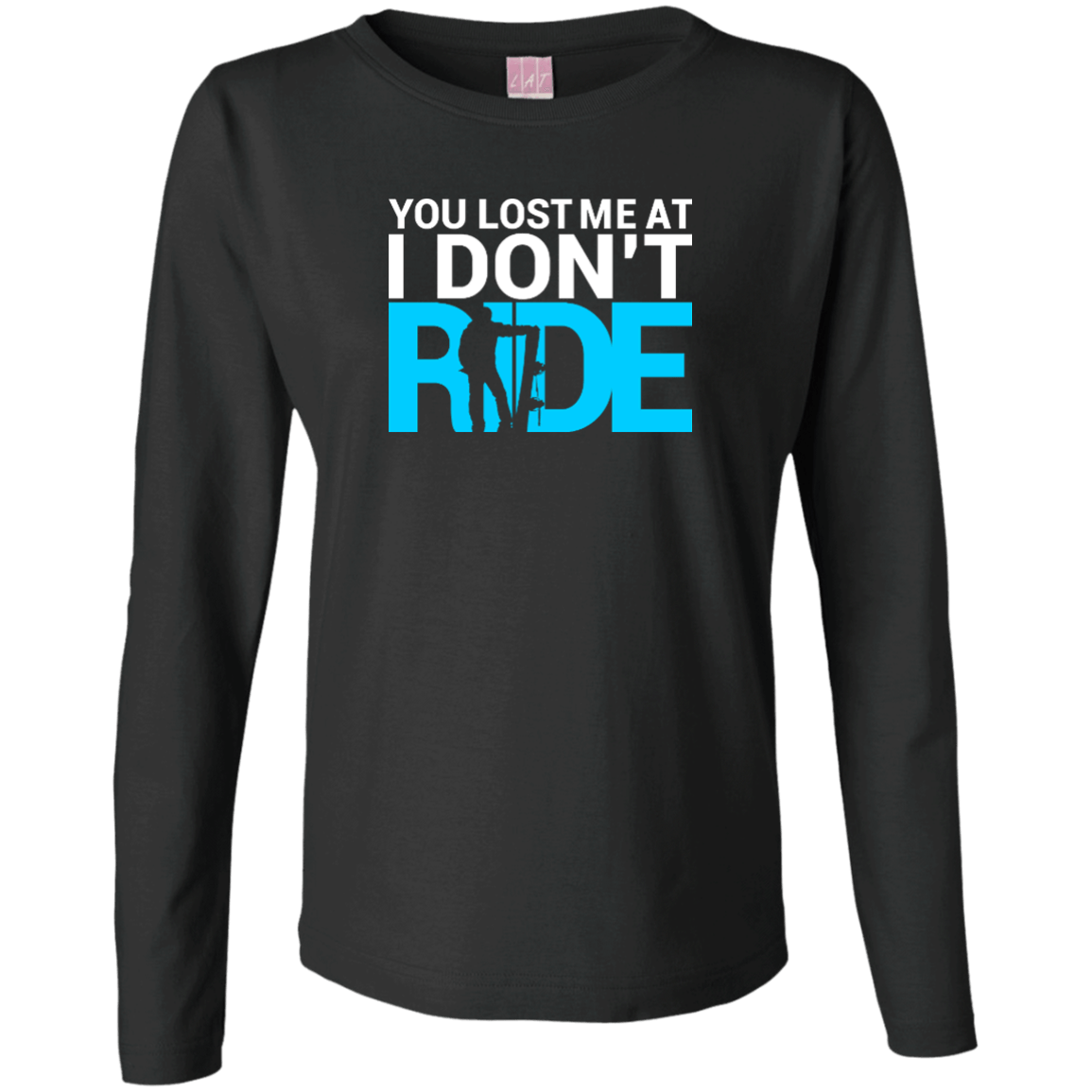 You Lost Me At I Don't Ride Long Sleeves - Powderaddicts