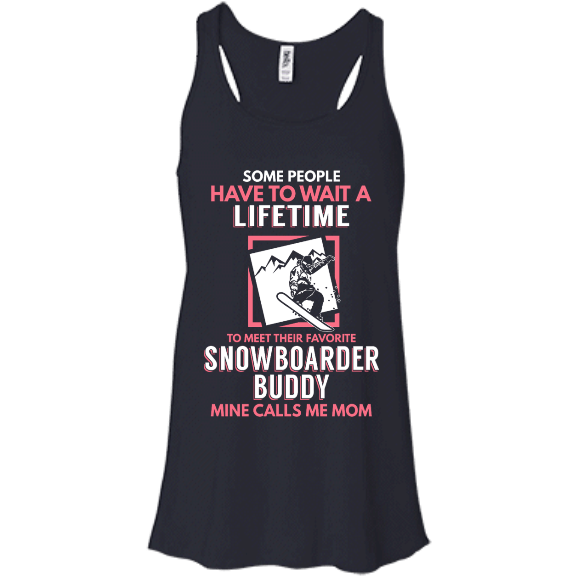 Some People Have To Wait A Lifetime To Meet Their Favorite Snowboarder Buddy Mine Calls Me Mom Tank Tops - Powderaddicts