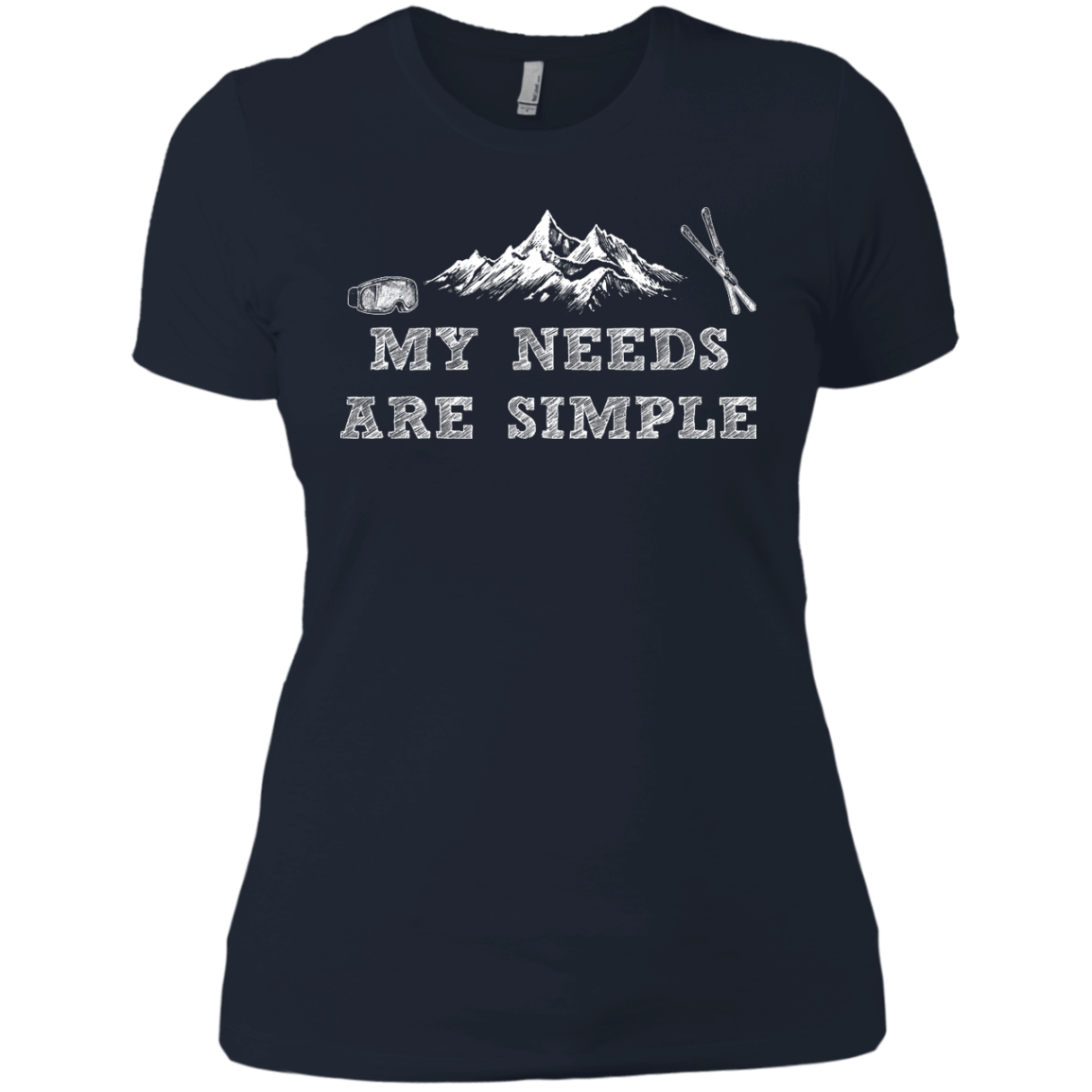 My Needs Are Simple - Ski Ladies Tees and V-Neck - Powderaddicts