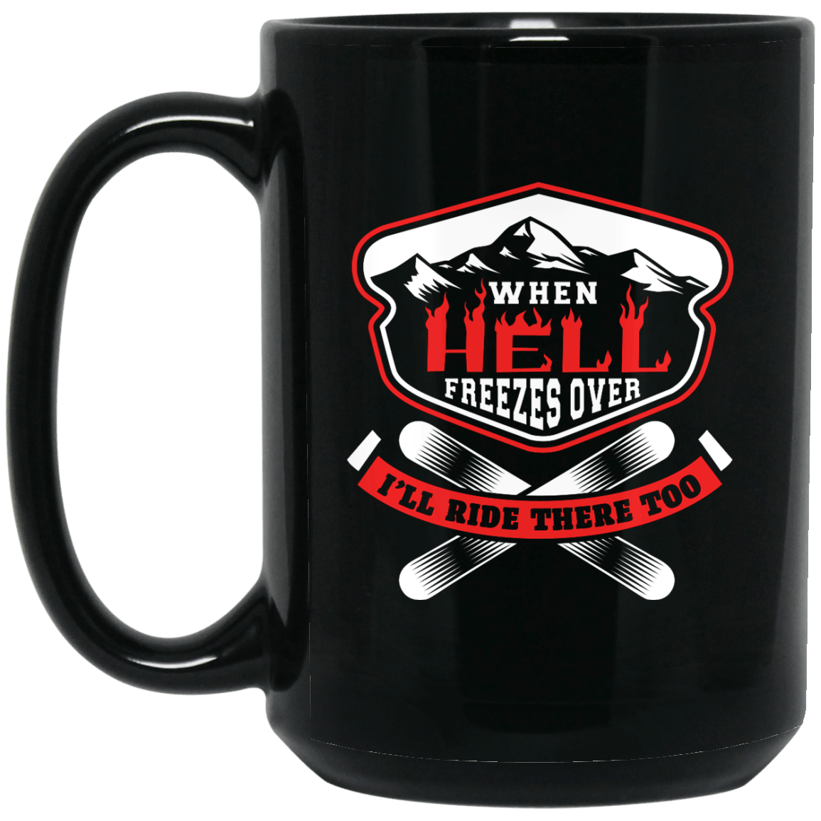 When Hell Freezes Over, I'll Ride There Too Black Mug - Powderaddicts