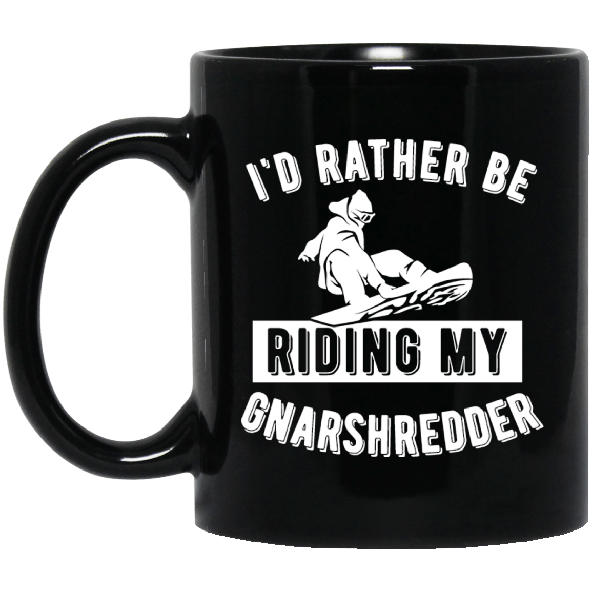 I&#39;d Rather Be Riding My Gnarshredder Black Mug - Powderaddicts