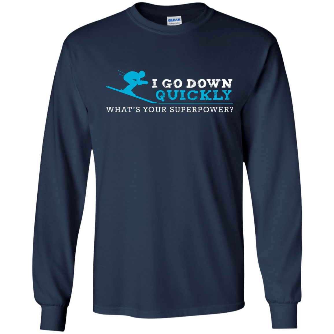 I Go Down Quickly What's Your Superpower - Skiing Long Sleeves - Powderaddicts