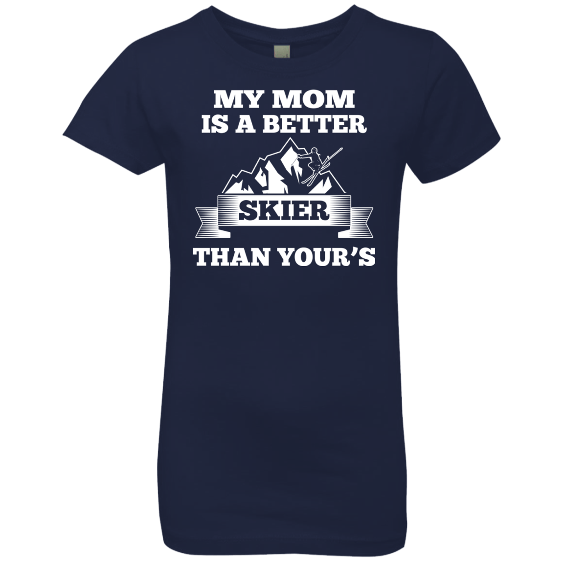 My Mom Is A Better Skier Than Yours White Youth Next Level Girls' Princess T-Shirt - Powderaddicts