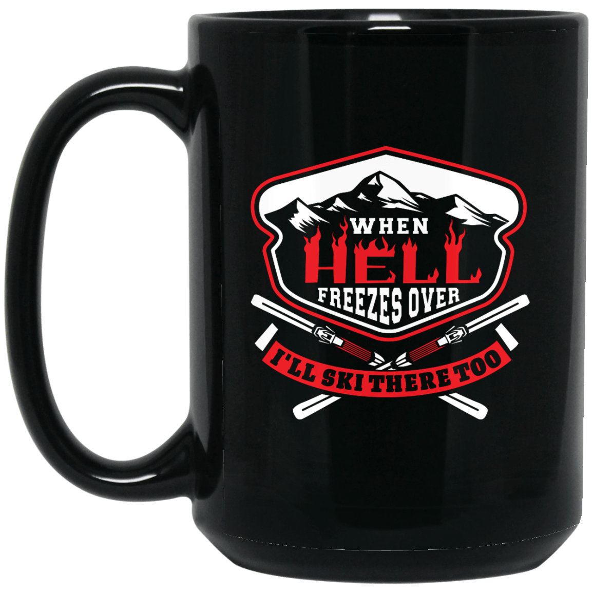 When Hell Freezes Over, I'll Ski There Too Black Mug - Powderaddicts