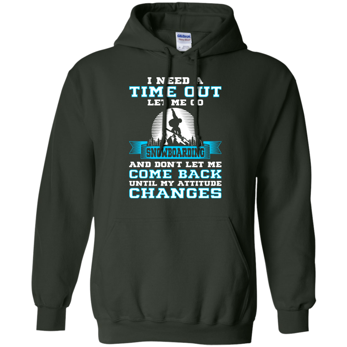 I Need A Time Out Let Me Go Snowboarding And Don't Let Me Come Back Until My Attitude Changes Hoodies - Powderaddicts