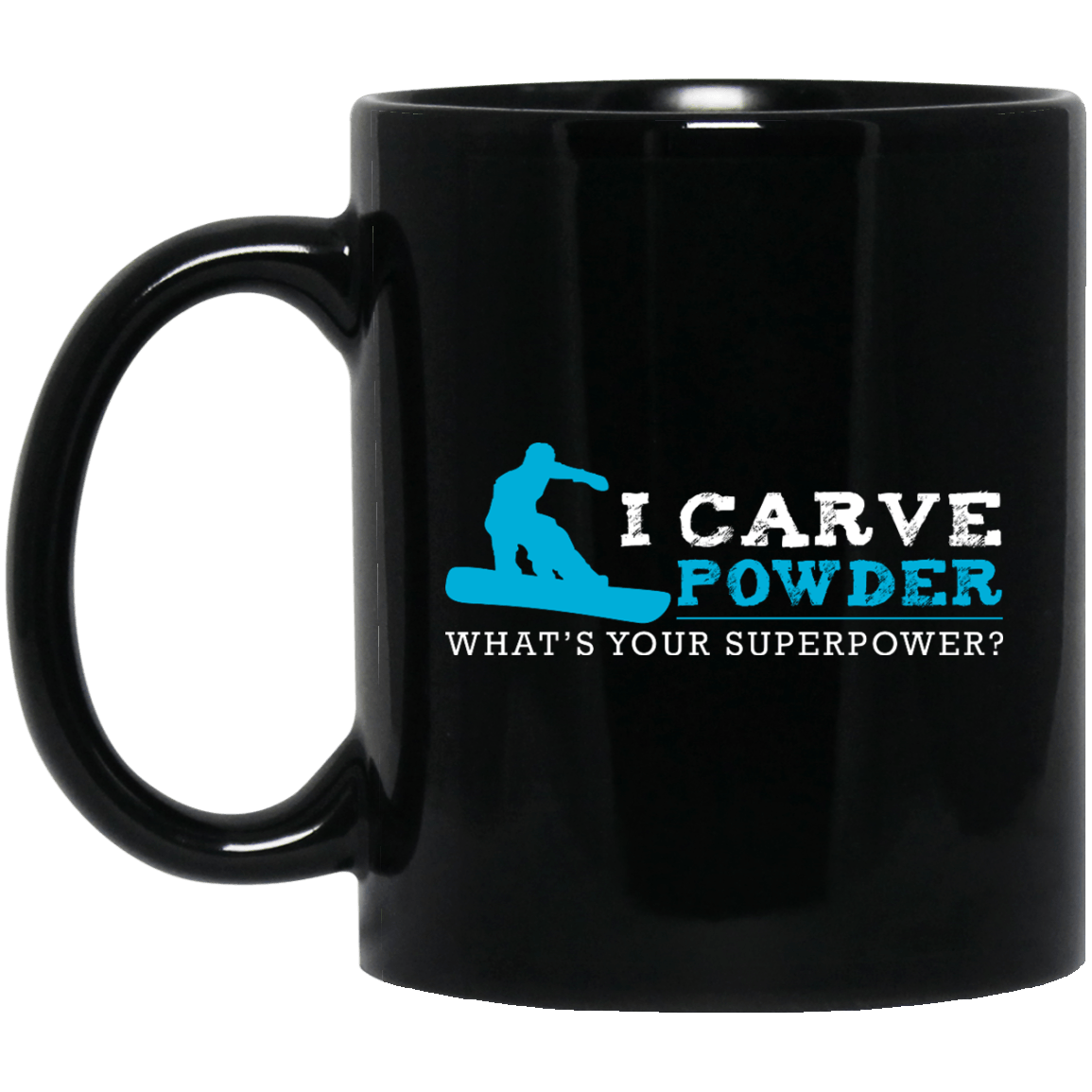 I Carve Powder What's Your Superpower? Snowboarding Black Mug - Powderaddicts