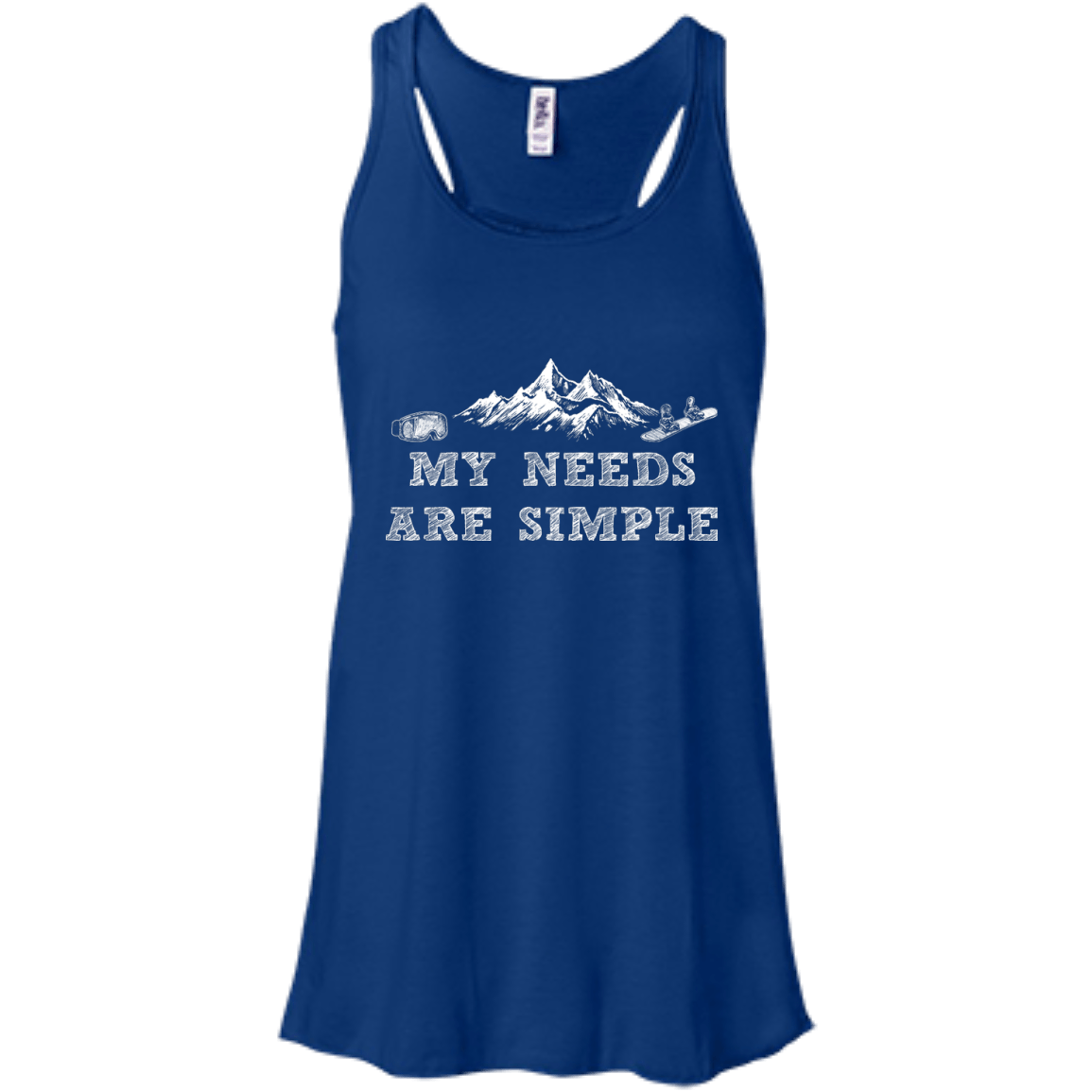 My Needs Are Simple - Snowboard Tank Tops - Powderaddicts