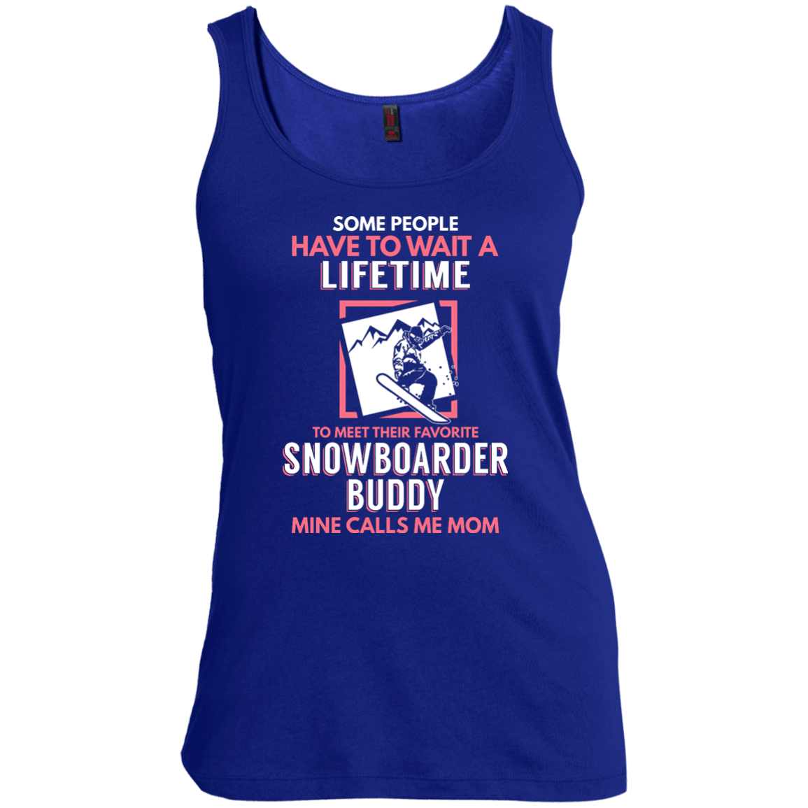 Some People Have To Wait A Lifetime To Meet Their Favorite Snowboarder Buddy Mine Calls Me Mom Tank Tops - Powderaddicts