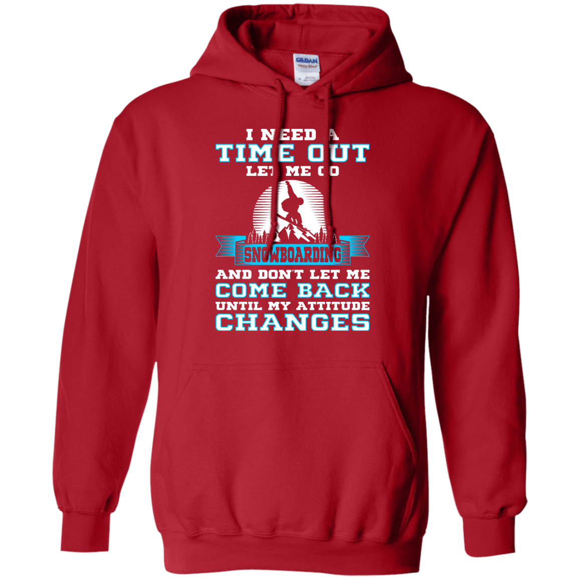 I Need A Time Out Let Me Go Snowboarding And Don't Let Me Come Back Until My Attitude Changes Hoodies - Powderaddicts