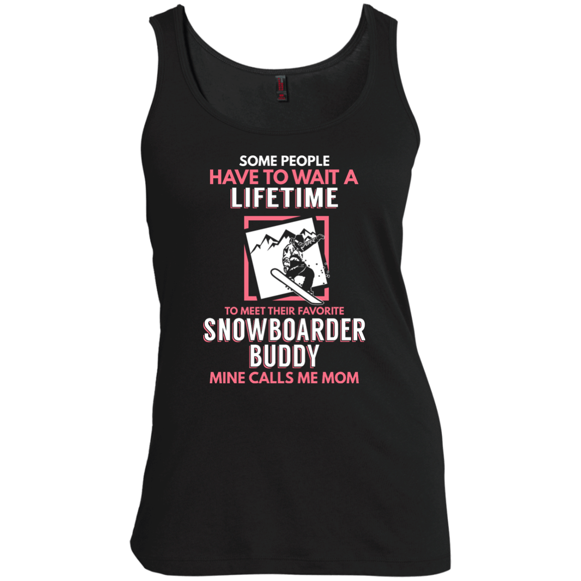 Some People Have To Wait A Lifetime To Meet Their Favorite Snowboarder Buddy Mine Calls Me Mom Tank Tops - Powderaddicts