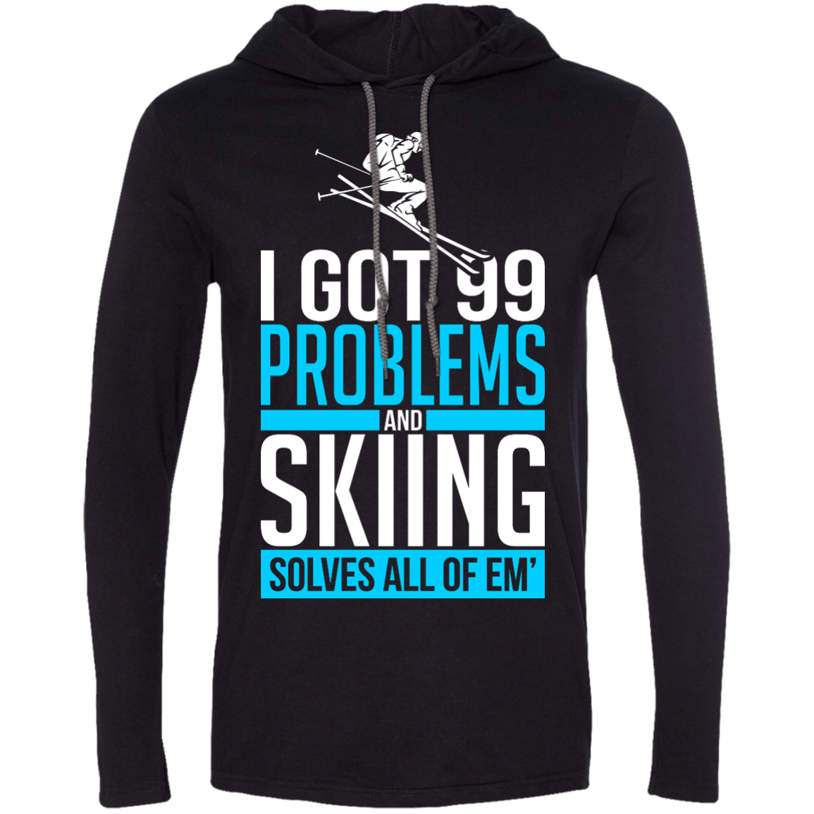 I Got 99 Problems And Skiing Solves Em All Hoodies - Powderaddicts