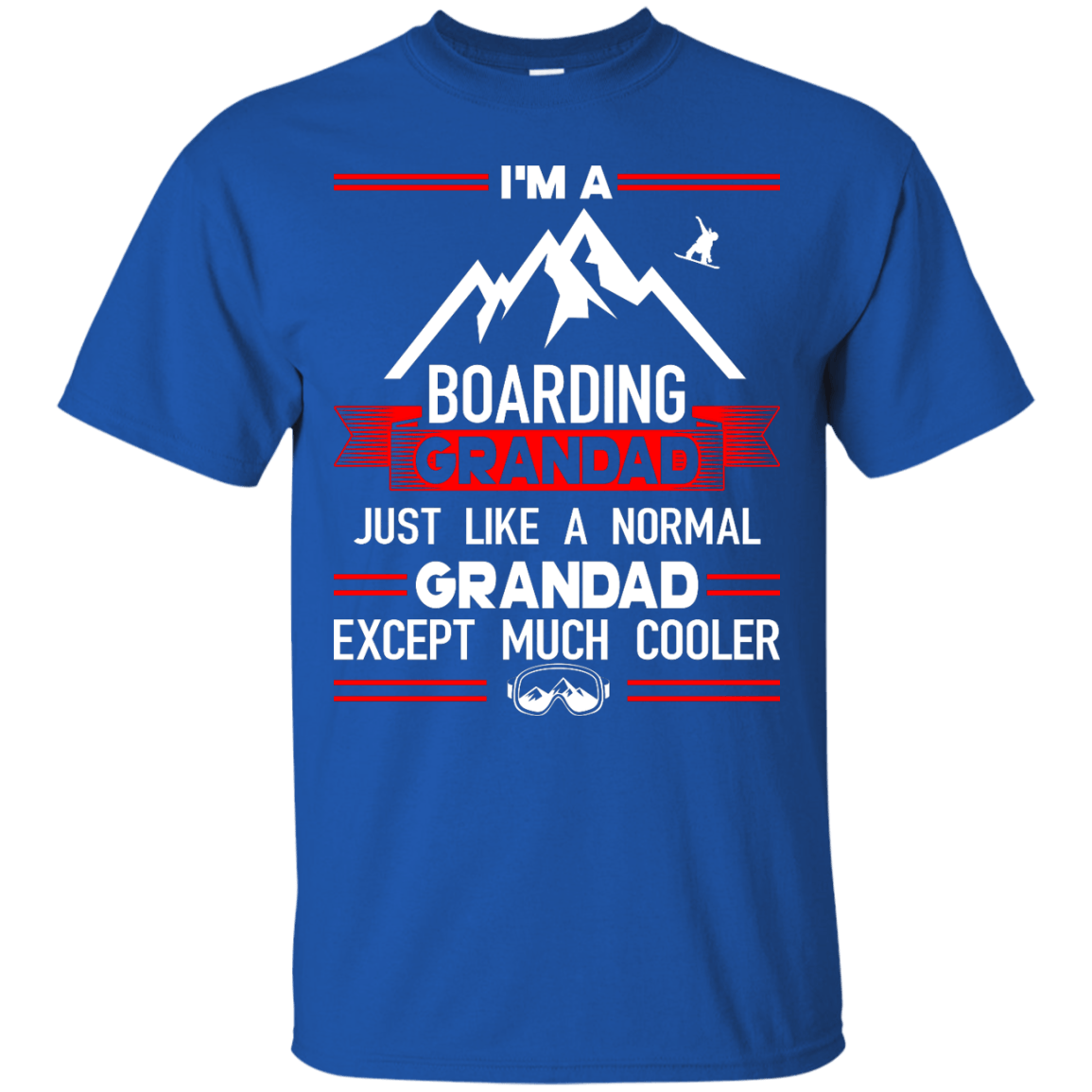 I'm A Boarding Grandad Just Like A Normal Grandad Except Much Cooler Tees - Powderaddicts