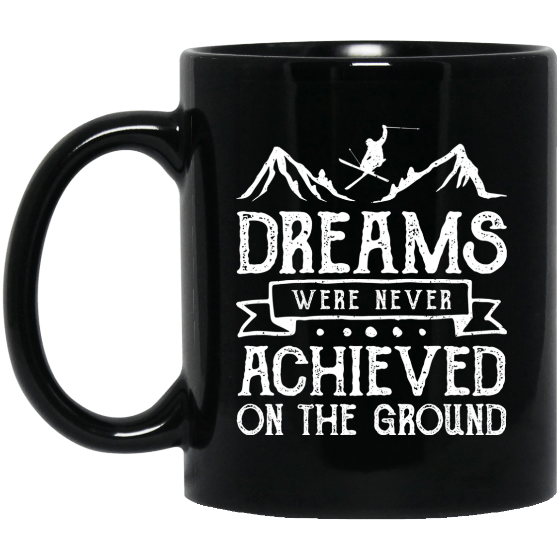 Ski Dreams Were Never Achieved On The Ground Black Mugs - Powderaddicts