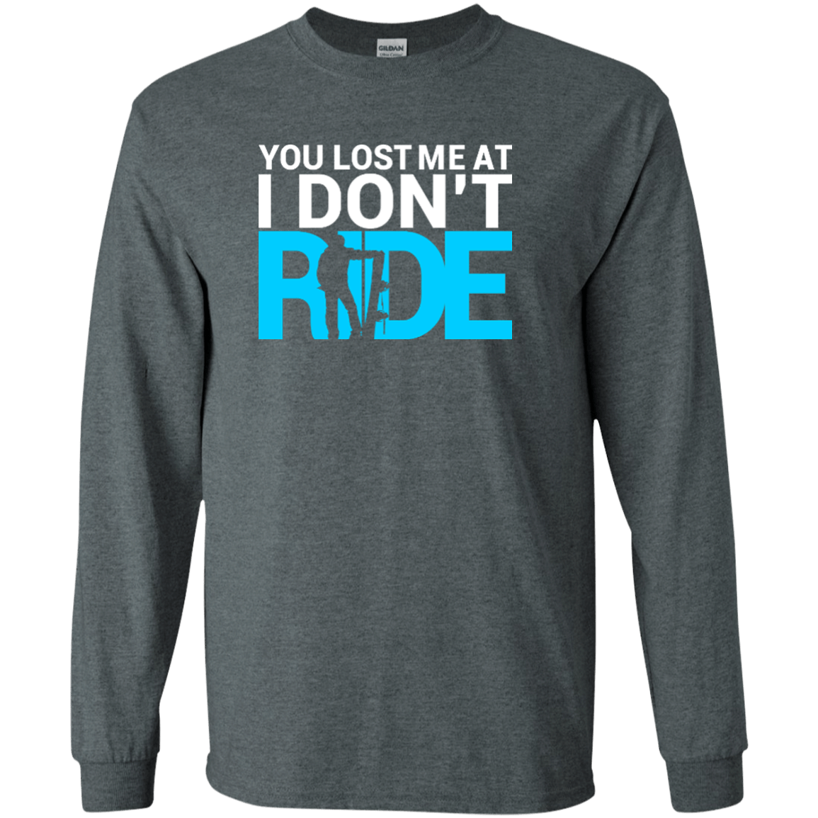 You Lost Me At I Don't Ride Long Sleeves - Powderaddicts