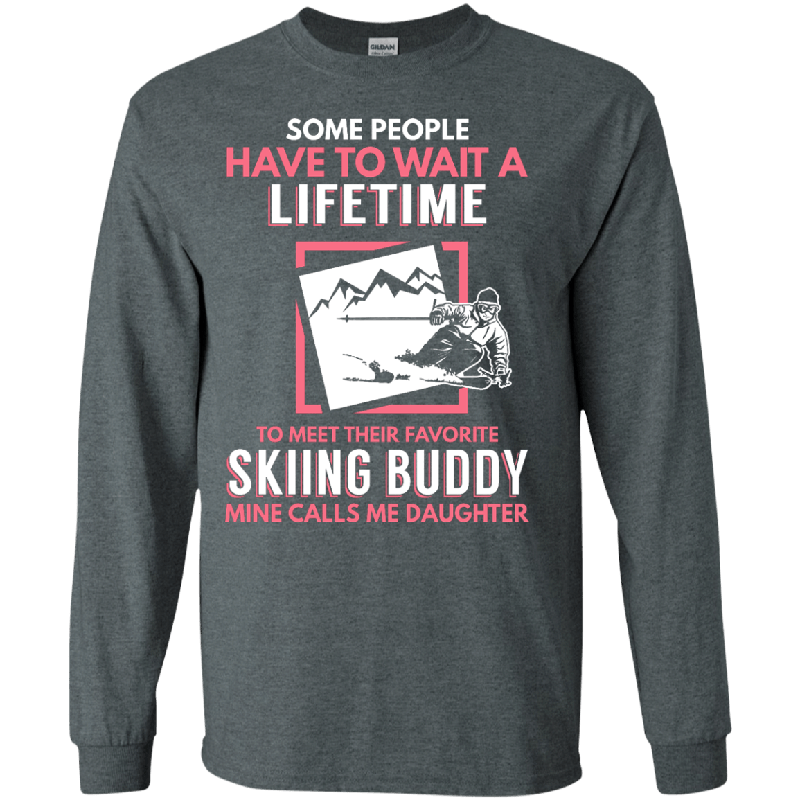 Skiing Buddy Mine Calls Me Daughter Long Sleeves - Powderaddicts