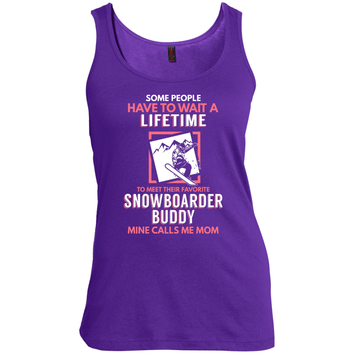 Some People Have To Wait A Lifetime To Meet Their Favorite Snowboarder Buddy Mine Calls Me Mom Tank Tops - Powderaddicts