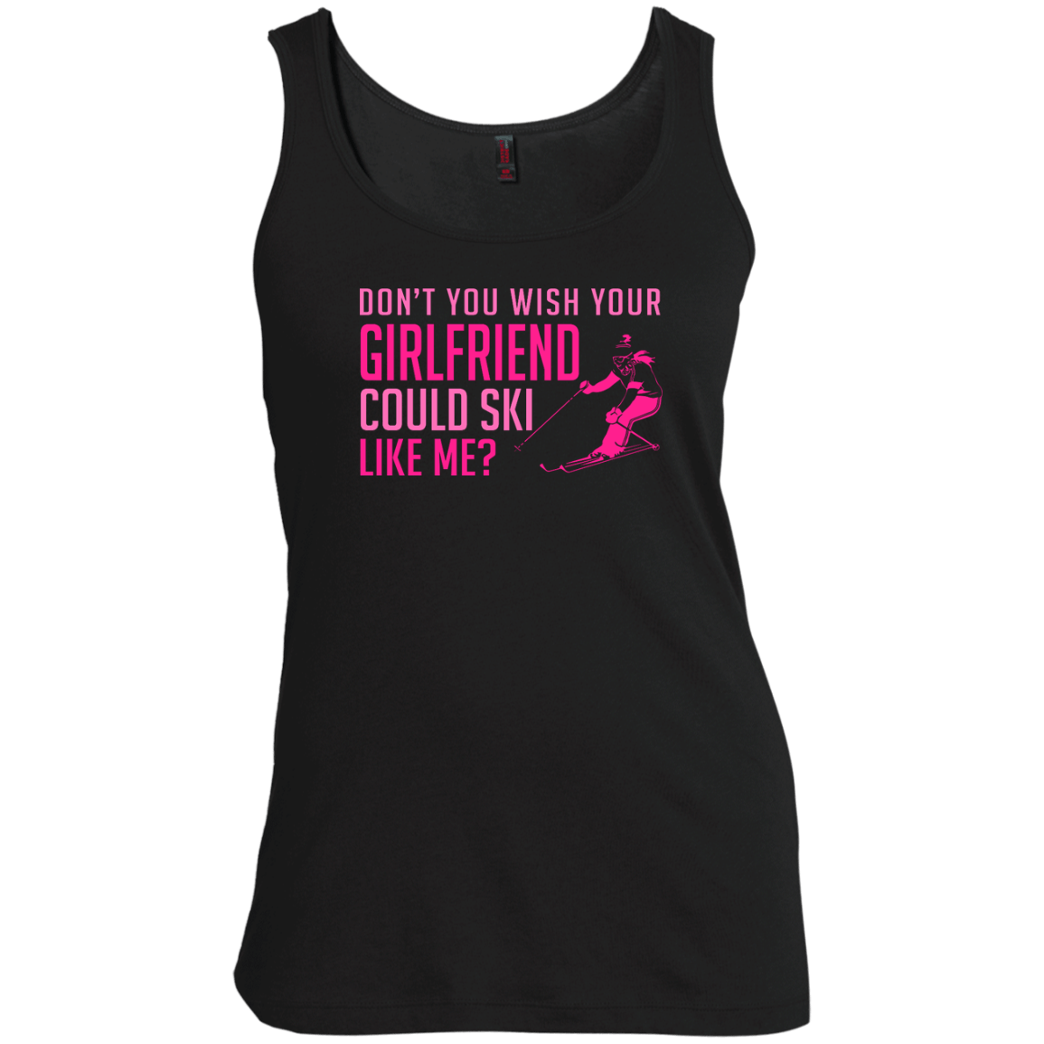 Don't You Wish Your Girlfriend Could Ski Like Me? Tank Tops - Powderaddicts