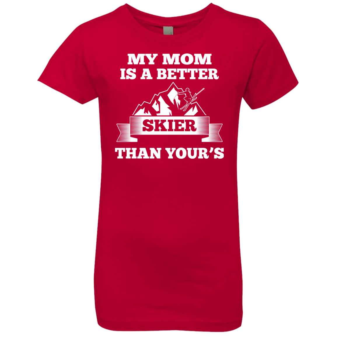 My Mom Is A Better Skier Than Yours White Youth Next Level Girls' Princess T-Shirt - Powderaddicts