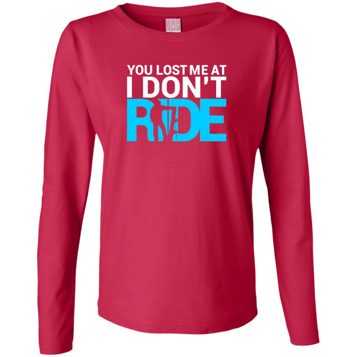 You Lost Me At I Don't Ride Long Sleeves - Powderaddicts