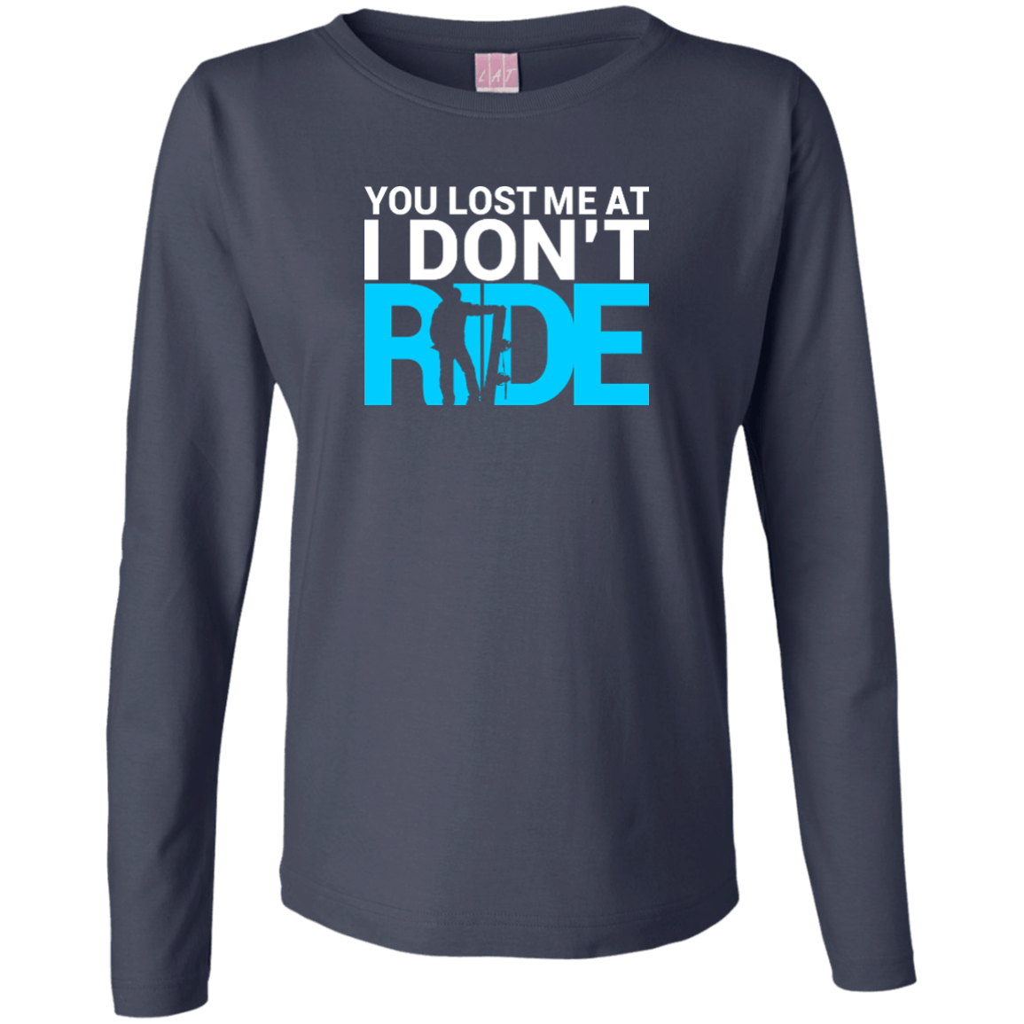 You Lost Me At I Don't Ride Long Sleeves - Powderaddicts