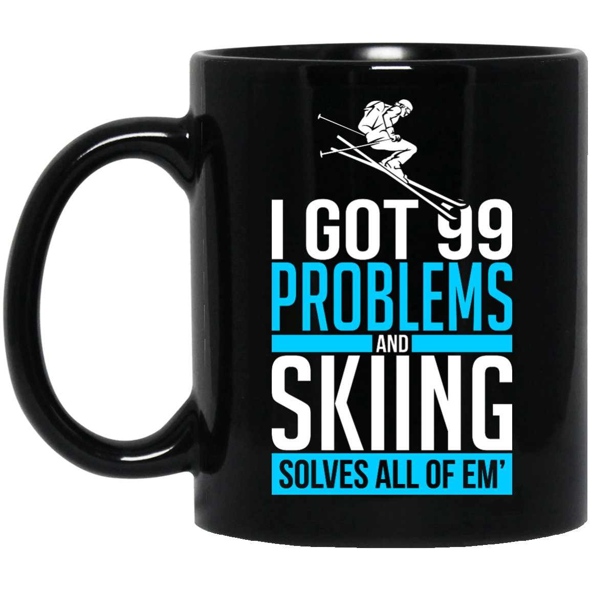 I Got 99 Problems And Skiing Solves All Of Em Black Mug - Powderaddicts