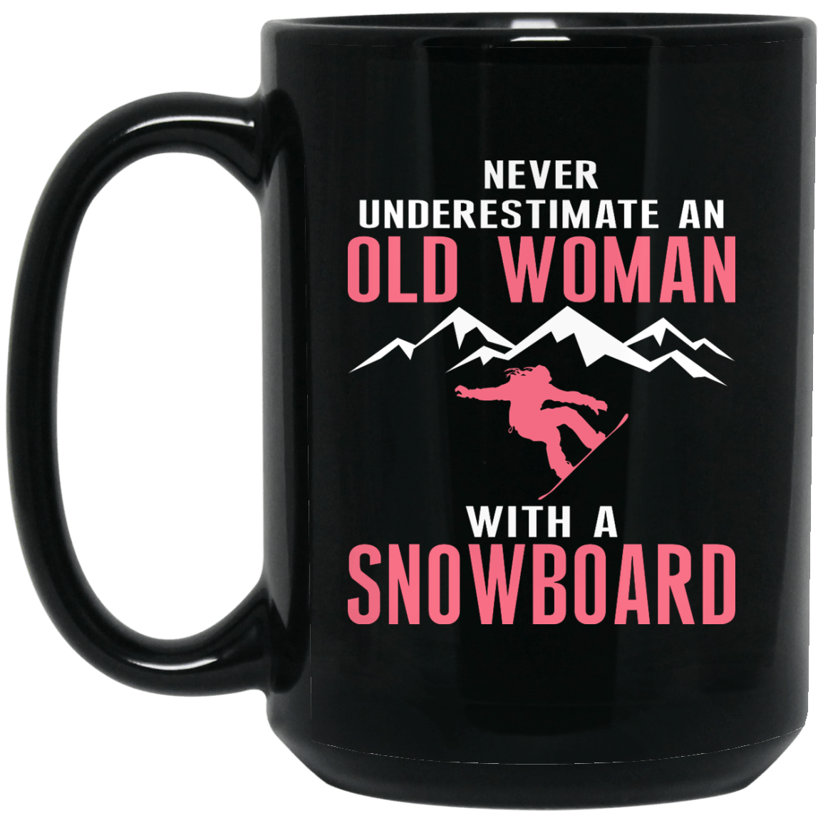 Never Underestimate An Old Woman With A Snowboard Black Mug - Powderaddicts