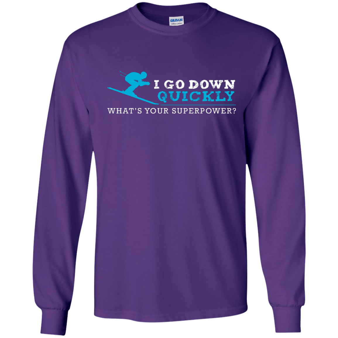 I Go Down Quickly What's Your Superpower - Skiing Long Sleeves - Powderaddicts