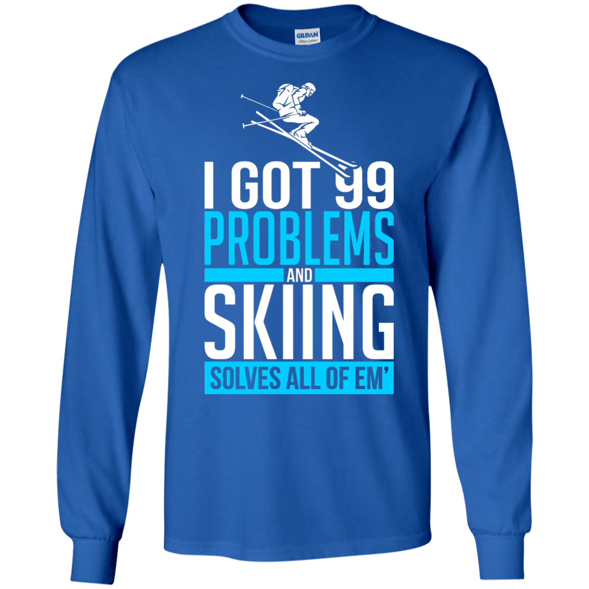 I Got 99 Problems And Skiing Solves Em All Long Sleeves - Powderaddicts