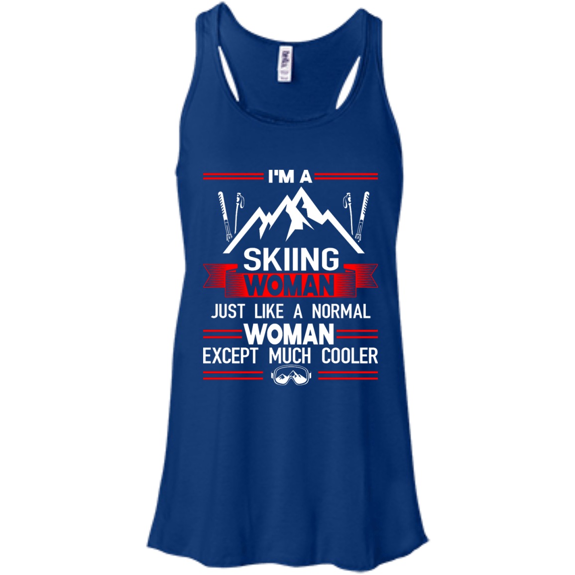 I&#39;m A Skiing Woman Except Much Cooler Tank Tops - Powderaddicts