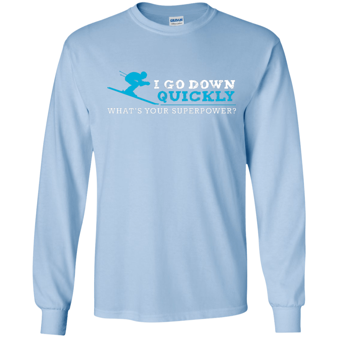 I Go Down Quickly What's Your Superpower - Skiing Long Sleeves - Powderaddicts