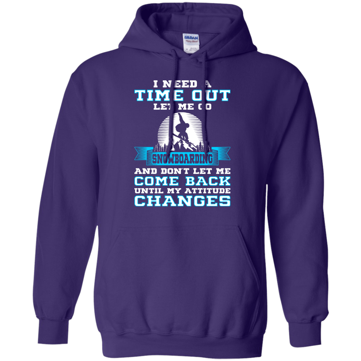 I Need A Time Out Let Me Go Snowboarding And Don't Let Me Come Back Until My Attitude Changes Hoodies - Powderaddicts