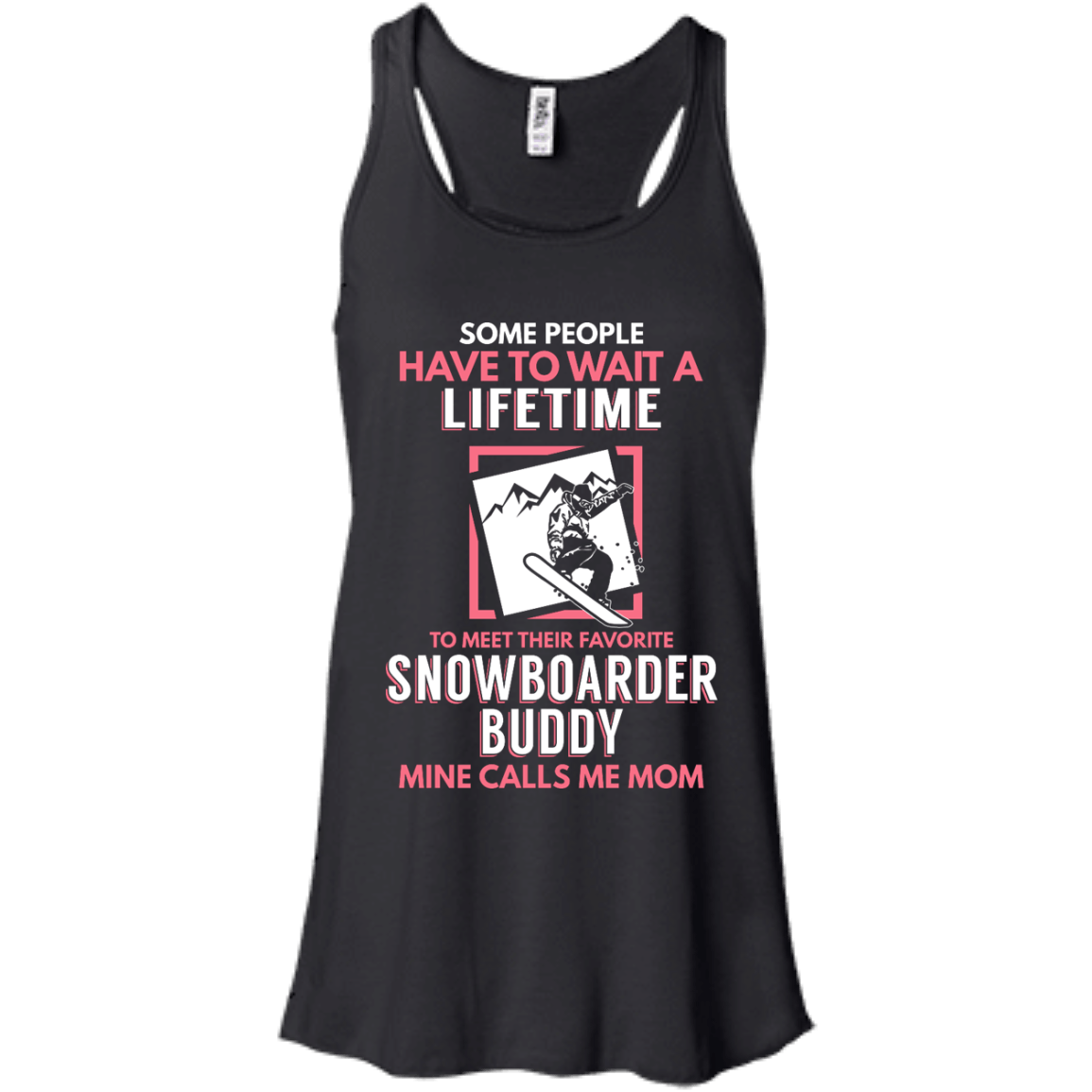 Some People Have To Wait A Lifetime To Meet Their Favorite Snowboarder Buddy Mine Calls Me Mom Tank Tops - Powderaddicts