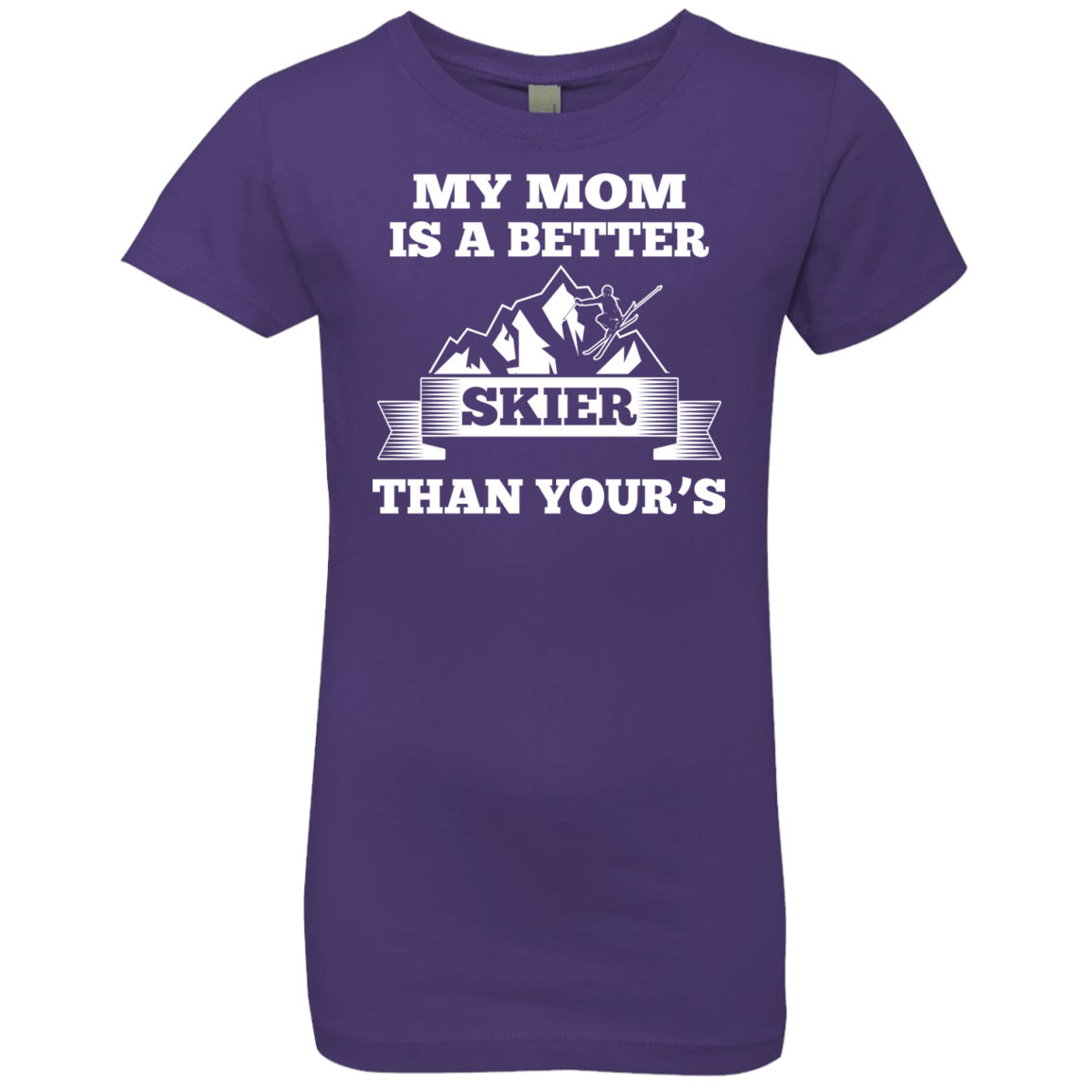 My Mom Is A Better Skier Than Yours White Youth Next Level Girls' Princess T-Shirt - Powderaddicts