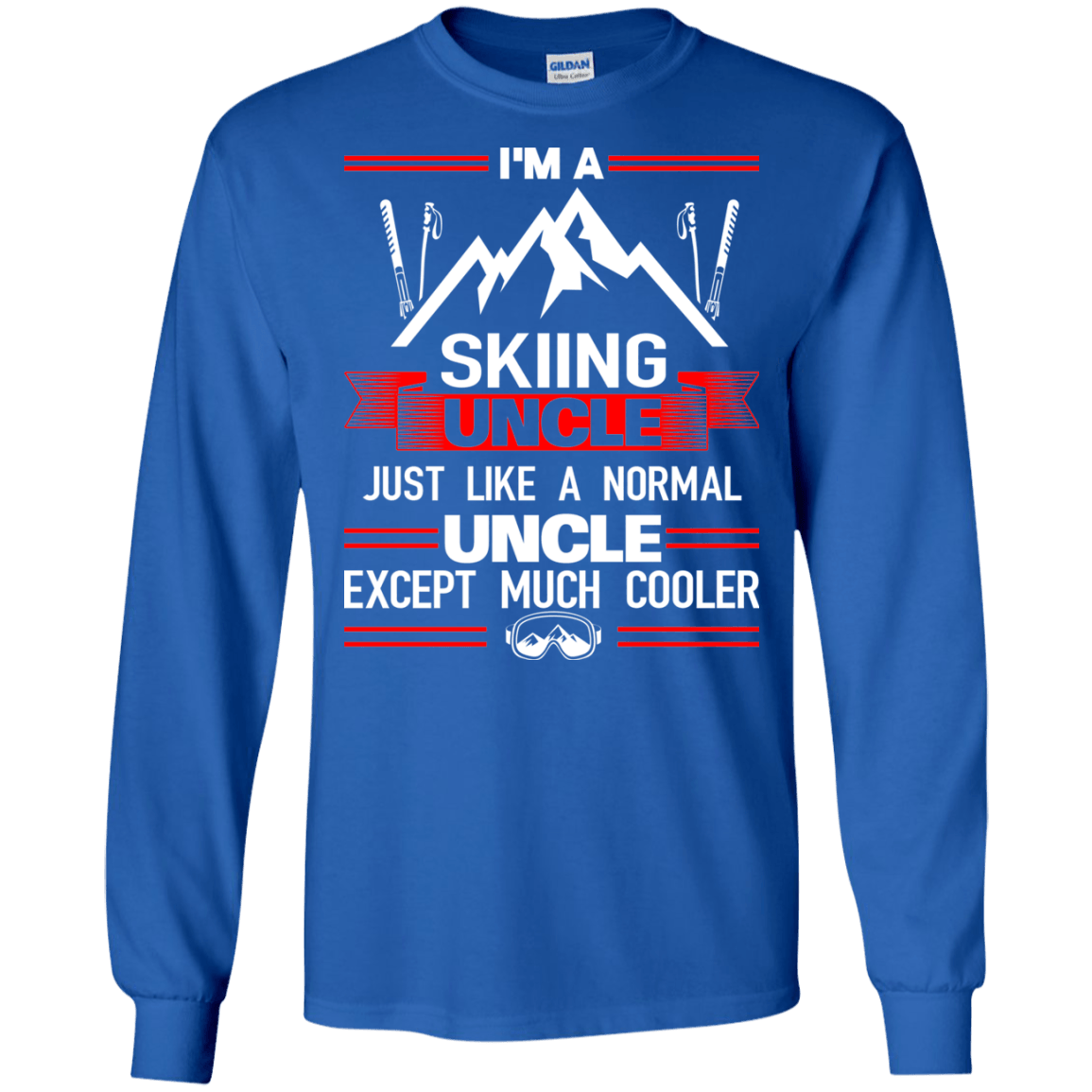 I'm A Skiing Uncle Just Like A Normal Uncle Except Much Cooler Long Sleeves - Powderaddicts