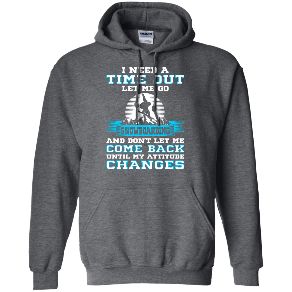 I Need A Time Out Let Me Go Snowboarding And Don't Let Me Come Back Until My Attitude Changes Hoodies - Powderaddicts