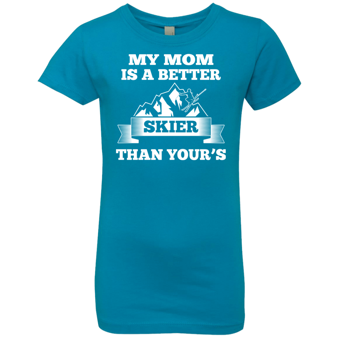 My Mom Is A Better Skier Than Yours White Youth Next Level Girls' Princess T-Shirt - Powderaddicts