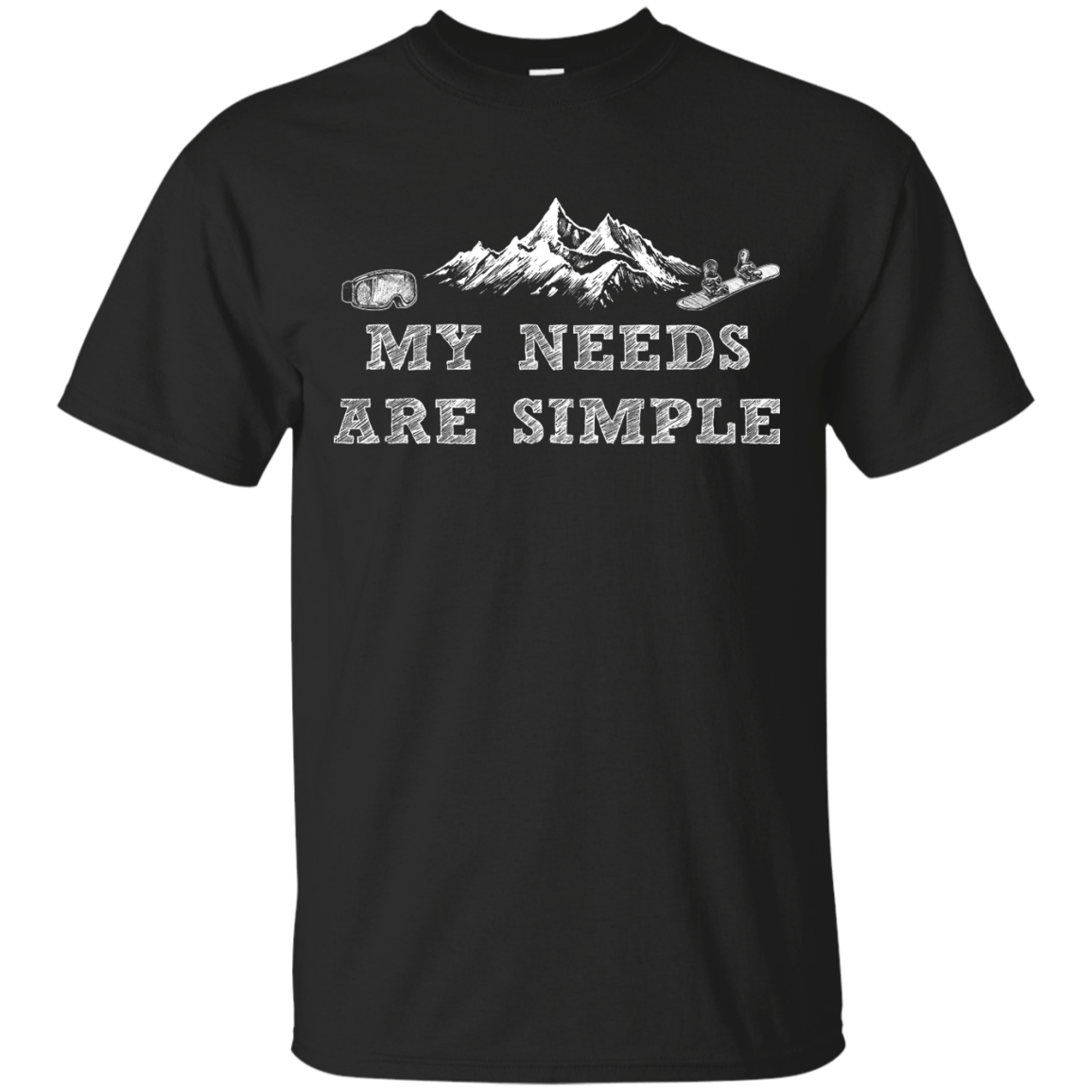 My Needs Are Simple - Snowboard Men&#39;s Tees and V-Neck - Powderaddicts